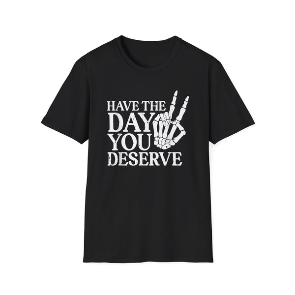 Have to day you deserve Tee