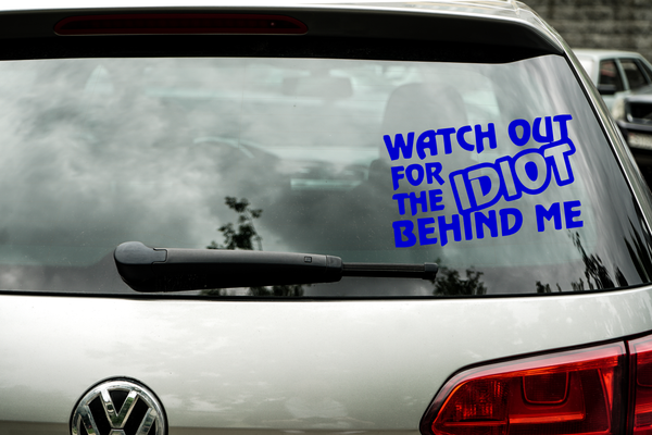 Car Decal/ Watch out for the Idiot behind me